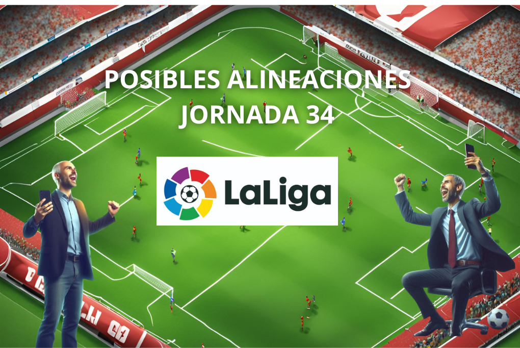 Alineaciones probables jornada 34 – LaLiga
