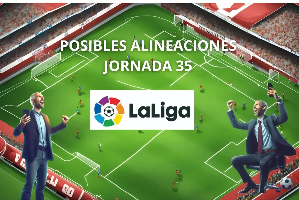 Alineaciones probables jornada 35 – LaLiga